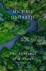 The Distance of a Shout: Selected Poems - Michael Ondaatje - 9781787336315