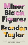 Minor Black Figures - Brandon Taylor - 9781787336438