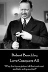 Robert Benchley - Love Conquers All: "Why don't you get out of that wet coat and into a dry martini?" - Robert Benchley - 9781787372740