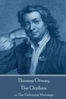 Thomas Otway - The Orphan: or, The Unhappy Marriage - Thomas Otway - 9781787373020