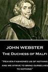 John Webster - The Duchess of Malfi: "Heaven fashioned us of nothing; and we strive to bring ourselves to nothing" - John Webster - 9781787373402