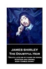 Jame Shirley - The Doubtful Heir: "Death lays his icy hand on kings. Scepter and crown must tumble down" - Jame Shirley - 9781787373488