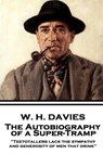 W. H. Davies - The Autobiography of a Super-Tramp: "Teetotallers lack the sympathy and generosity of men that drink" - W. H. Davies - 9781787373877