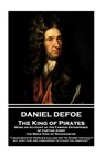 Daniel Defoe - The King of Pirates. Being an Account of the Famous Enterprises of Captain Avery, the Mock King of Madagascar: "I hear much of people's - Daniel Defoe - 9781787374270