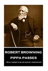 Robert Browning - Pippa Passes: "What I aspired to be and was not, comforts me" - Robert Browning - 9781787376250