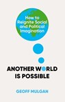 Another World Is Possible - Geoff Mulgan - 9781787386914