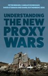 Understanding the New Proxy Wars - Peter Bergen ; Candace Rondeaux ; Daniel Rothenberg - 9781787387157