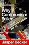 Why Communism Failed - Jasper Becker - 9781787388062