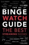 The Binge Watch Guide - Chris Roberts - 9781787395442