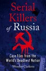 Serial Killers of Russia - Wensley Clarkson - 9781787396029