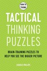How to Think - Tactical Thinking Puzzles - Charles Phillips - 9781787397842