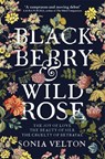 Blackberry and Wild Rose - Sonia Velton - 9781787470798