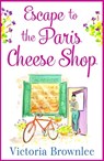 Escape to the Paris Cheese Shop - Victoria Brownlee - 9781787472976