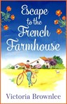 Escape to the French Farmhouse - Victoria Brownlee - 9781787472990