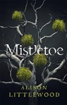 Mistletoe - Alison Littlewood - 9781787475885