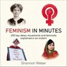 Feminism in Minutes - Shannon Weber - 9781787477247