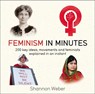 Feminism in Minutes - Shannon Weber - 9781787477254