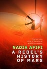 A Rebel's History of Mars - Nadia Afifi - 9781787589469