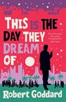 This is the Day They Dream Of - Robert Goddard - 9781787635135