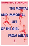 The Mortal and Immortal Life of the Girl from Milan - Domenico Starnone - 9781787705333