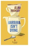 Barbara Isn’t Dying - Alina Bronsky - 9781787705814