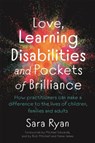 Love, Learning Disabilities and Pockets of Brilliance - Sara Ryan - 9781787751910