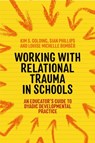 Working with Relational Trauma in Schools - Louise Michelle Bomber ; Kim S. Golding ; Sian Phillips - 9781787752191