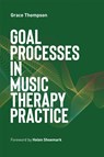 Goal Processes in Music Therapy Practice - Grace Thompson - 9781787756083