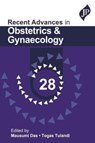 Recent Advances in Obstetrics & Gynaecology - 28 - Mausumi Das ; Togas Tulandi - 9781787791732
