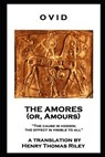 Ovid - The Amores, or Amours: 'The cause is hidden; the effect is visible to all'' - Ovid - 9781787806405
