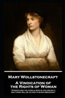 Mary Wollstonecraft - A Vindication of the Rights of Woman: "Strengthen the female mind by enlarging it, and there will be an end to blind obedience" - Mary Wollstonecraft - 9781787807037