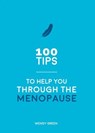100 Tips to Help You Through the Menopause - Wendy Green - 9781787831292