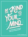 Be Kind to Your Mind - Claire Chamberlain - 9781787832565
