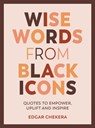 Wise Words from Black Icons - Edgar Chekera - 9781787839724