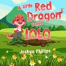 A Little Red Dragon Called Iolo - Joshua Phillips - 9781787881280