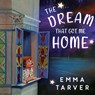 The Dream that Got me Home - Emma Tarver - 9781787882720