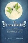 The Luna Moth. A Lesson on Dying to Live a More Expansive Life - Lyndall Johnson - 9781787884298