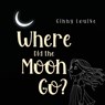 Where did the Moon go? - Ginny Louise - 9781787884823