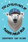 The Adventures of Parker Polar Bear - Geoffrey Jay Kline - 9781787886520