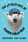 The Adventures of Parker Polar Bear - Geoffrey Jay Kline - 9781787886520