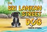 The Sri Lankan Street Dog - Tamryn Stowell - 9781787886698