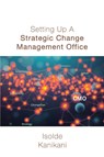 Setting Up A Strategic Change Management Office - Isolde Kanikani - 9781787920897