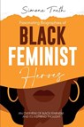 Fascinating Biographies of Black Feminist Heroes - Simone Truth - 9781787935235