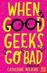 When Good Geeks Go Bad - Catherine Wilkins - 9781788000598