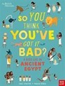 British Museum: So You Think You've Got It Bad? A Kid's Life in Ancient Egypt - Chae Strathie - 9781788004497