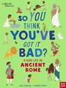 British Museum: So You Think You've Got It Bad? A Kid's Life in Ancient Rome - Chae Strathie - 9781788007061