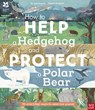 National Trust: How to Help a Hedgehog and Protect a Polar Bear - Dr Jess French - 9781788007078