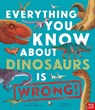 Everything You Know About Dinosaurs Is Wrong! - Dr Nick Crumpton - 9781788008105