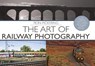 The Art of Railway Photography - Ron Pickering - 9781788039451