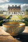 Healing in the Potter's House - Lizzie Hunt - 9781788157872